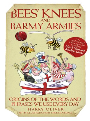 Bees Knees and Barmy Armies--Origins of the Words and Phrases we Use Every Day - ebook